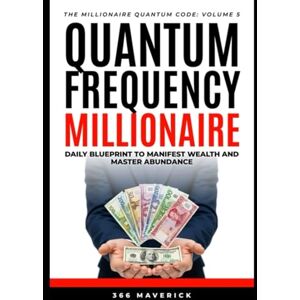 Maverick, 366 Quantum frequency millionaire: Daily blueprint to manifest wealth and master abundance (Millionaire Quantum Code) Maverick, 366 Quantum frequency millionaire: Daily blueprint to manifest wealth and master abundance (Millionaire Quantum Code)