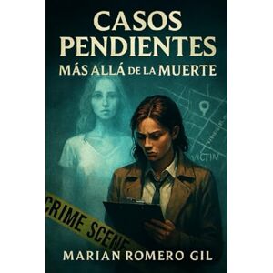 Romero Gil, Marian Casos pendientes, más allá de la muerte. Romero Gil, Marian Casos pendientes, más allá de la muerte.