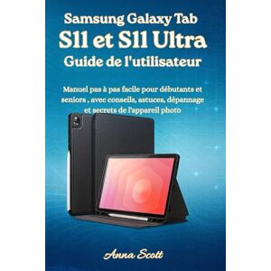 Scott Samsung Galaxy Tab S11 et S11 Ultra Guide de l'utilisateur: Manuel pas à pas facile pour débutants et seniors, avec conseils, astuces, dépannage et secrets de l'appareil photo Scott Samsung Galaxy Tab S11 et S11 Ultra Guide de l'utilisateur: Manuel pas à pas facile pour débutants et seniors, avec conseils, astuces, dépannage et secrets de l'appareil photo