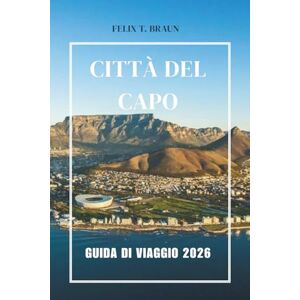 Braun Città Del Capo Guida Di Viaggio 2026: Esplorare la vita urbana, le avventure all'aria aperta, la cucina e le gallerie d'arte in Sudafrica Braun Città Del Capo Guida Di Viaggio 2026: Esplorare la vita urbana, le avventure all'aria aperta, la cucina e le gallerie d'arte in Sudafrica