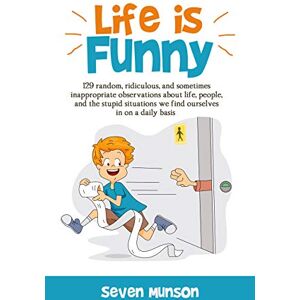 Seven Life is Funny: Adult comedy book filled with funny short stories about the humorous world we live in Seven Life is Funny: Adult comedy book filled with funny short stories about the humorous world we live in