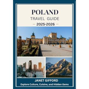 GIFFORD, JANET POLAND TRAVEL GUIDE 2025-2026: Explore Poland’s Historic Capital Like a Local – Must-See Attractions, Hidden Gems, Food & Whisky, and Insider Tips for an Unforgettable Trip GIFFORD, JANET POLAND TRAVEL GUIDE 2025-2026: Explore Poland’s Historic Capital Like a Local – Must-See Attractions, Hidden Gems, Food & Whisky, and Insider Tips for an Unforgettable Trip