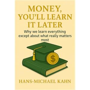 Kahn, Hans-Michael Money, You`ll Learn It Later Kahn, Hans-Michael Money, You`ll Learn It Later