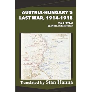 Austria-Hungary's Last War, 1914-1918 Vol 4 (1916): Leaflets and Sketches Austria-Hungary's Last War, 1914-1918 Vol 4 (1916): Leaflets and Sketches