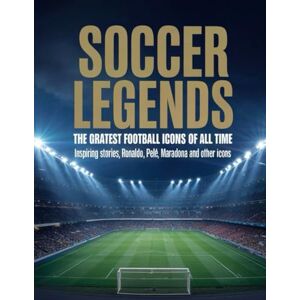 Deep Soccer Legends The Greatest Football Icons of All Time: Inspiring Stories of Messi, Ronaldo, Pelé, Maradona and Other Icons Deep Soccer Legends The Greatest Football Icons of All Time: Inspiring Stories of Messi, Ronaldo, Pelé, Maradona and Other Icons