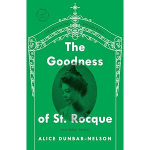 Dunbar-Nelson, Alice The Goodness of St. Rocque: And Other Stories (Modern Library Torchbearers) Dunbar-Nelson, Alice The Goodness of St. Rocque: And Other Stories (Modern Library Torchbearers)