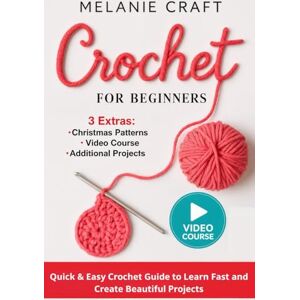 Craft CROCHET FOR BEGINNERS:: Quick & Easy Crochet Guide to Learn Fast and Create Beautiful Projects Craft CROCHET FOR BEGINNERS:: Quick & Easy Crochet Guide to Learn Fast and Create Beautiful Projects
