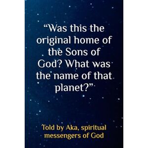 spiritual messengers of God, Aka “Was this the original home of the Sons of God? What was the name of that planet?” (From the origins of man through ancient Egypt –– our history) spiritual messengers of God, Aka “Was this the original home of the Sons of God? What was the name of that planet?” (From the origins of man through ancient Egypt –– our history)