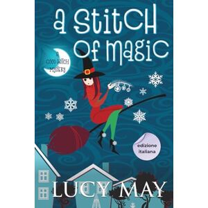 May, Lucy A Stitch of Magic Edizione italiana (This Good Witch Mystery Series Edizione italiana) May, Lucy A Stitch of Magic Edizione italiana (This Good Witch Mystery Series Edizione italiana)