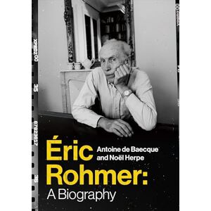 Baecque, Antoine De Eric Rohmer: A Biography Baecque, Antoine De Eric Rohmer: A Biography
