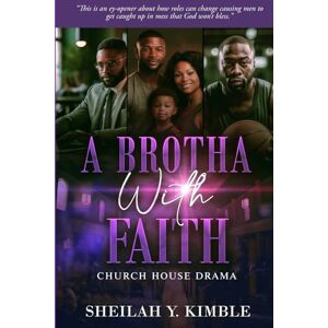 Kimble, Sheilah Y. A Brotha with Faith: A Journey Through Struggle, Strength, and Scripture Kimble, Sheilah Y. A Brotha with Faith: A Journey Through Struggle, Strength, and Scripture