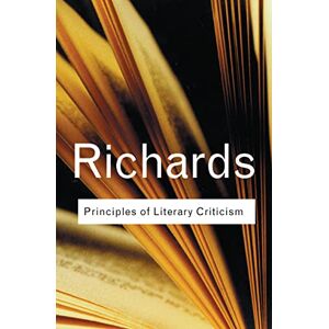 Richards, I.A. Principles of Literary Criticism (Routledge Classics) Richards, I.A. Principles of Literary Criticism (Routledge Classics)