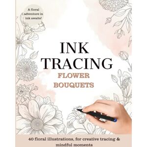 Nortman, Caroline Ink Tracing Flowers – Reverse Botanical Coloring Book for Adults: Minimalist Watercolor Florals to Trace for Mindfulness, Creativity & Calm Nortman, Caroline Ink Tracing Flowers – Reverse Botanical Coloring Book for Adults: Minimalist Watercolor Florals to Trace for Mindfulness, Creativity & Calm