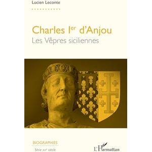 Leconte, Lucien Charles Ier d’Anjou: Les Vêpres siciliennes (Biographies) Leconte, Lucien Charles Ier d’Anjou: Les Vêpres siciliennes (Biographies)