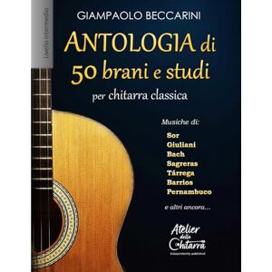 Beccarini, Giampaolo Antologia di 50 brani e studi: per chitarra classica Beccarini, Giampaolo Antologia di 50 brani e studi: per chitarra classica
