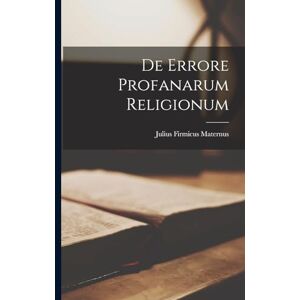 Maternus, Julius Firmicus De Errore Profanarum Religionum Maternus, Julius Firmicus De Errore Profanarum Religionum