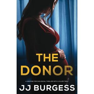 Burgess, JJ The Donor: A gripping psychological thriller with a killer twist Burgess, JJ The Donor: A gripping psychological thriller with a killer twist