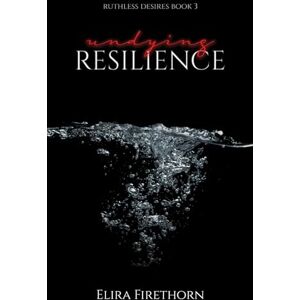 Firethorn, Elira Undying Resilience (Ruthless Desires) Firethorn, Elira Undying Resilience (Ruthless Desires)