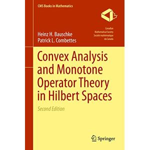 Bauschke, Heinz H. Convex Analysis and Monotone Operator Theory in Hilbert Spaces (CMS Books in Mathematics) Bauschke, Heinz H. Convex Analysis and Monotone Operator Theory in Hilbert Spaces (CMS Books in Mathematics)