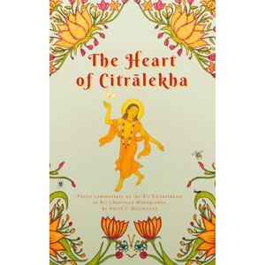 McCartney, David J The Siksastakam of Sri Caitanya Mahaprabhu: The Heart of Citralekha Poetic commentary by David J. McCartney McCartney, David J The Siksastakam of Sri Caitanya Mahaprabhu: The Heart of Citralekha Poetic commentary by David J. McCartney