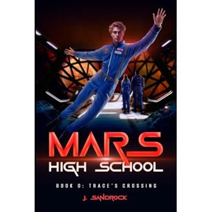 Sandrock, J. Mars High School Book 0: Trace's Crossing Sandrock, J. Mars High School Book 0: Trace's Crossing