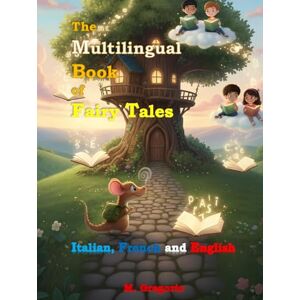 M., Gregorio The Multilingual Book of Fairy Tales – Italian, French and English: 25 Short and Magical Fairy Tales for Children and Teens. A Trilingual Bedtime ... Includes Black and White Illustrations. M., Gregorio The Multilingual Book of Fairy Tales – Italian, French and English: 25 Short and Magical Fairy Tales for Children and Teens. A Trilingual Bedtime ... Includes Black and White Illustrations.