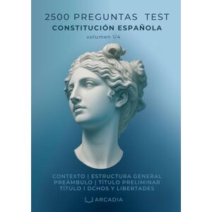 Arcadia CONSTITUCIÓN ESPAÑOLA: 2500 PREGUNTAS DE TEST PARA OPOSITORES Vol. 1/4: DIFICULTAD MUY ALTA (Actu. 2025) Arcadia CONSTITUCIÓN ESPAÑOLA: 2500 PREGUNTAS DE TEST PARA OPOSITORES Vol. 1/4: DIFICULTAD MUY ALTA (Actu. 2025)