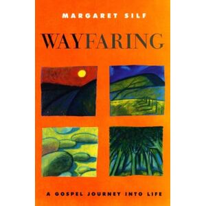 Margaret Silf Wayfaring: A Gospel Journey into Life Margaret Silf Wayfaring: A Gospel Journey into Life