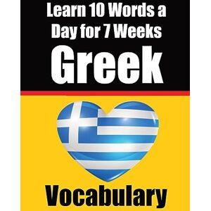 de Haan, Auke Greek Vocabulary Builder: Learn 10 Greek Words a Day for 7 Weeks: A Comprehensive Guide for Children and Beginners to Learn Greek Learn Greek Language de Haan, Auke Greek Vocabulary Builder: Learn 10 Greek Words a Day for 7 Weeks: A Comprehensive Guide for Children and Beginners to Learn Greek Learn Greek Language