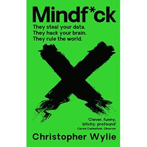 Wylie, Christopher Mindf*ck: Inside Cambridge Analytica’s Plot to Break the World Wylie, Christopher Mindf*ck: Inside Cambridge Analytica’s Plot to Break the World