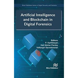 River Publishers Artificial Intelligence and Blockchain in Digital Forensics ( Series in Digital Security and Forensics) River Publishers Artificial Intelligence and Blockchain in Digital Forensics ( Series in Digital Security and Forensics)