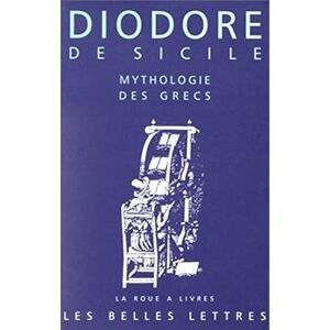Diodore de Sicile, Mythologie Des Grecs: (Bibliotheque Historique. Livre IV): 30 (La Roue a Livres) Diodore de Sicile, Mythologie Des Grecs: (Bibliotheque Historique. Livre IV): 30 (La Roue a Livres)