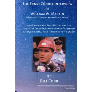Cobb, Bill The Ernst Zündel Interview of William W. Martin: How Propaganda, False History and Lies Led to the Creation of the Roadmap to Freedom Sic Itur Ad Astra: “This is the Way to the Stars” Cobb, Bill The Ernst Zündel Interview of William W. Martin: How Propaganda, False History and Lies Led to the Creation of the Roadmap to Freedom Sic Itur Ad Astra: “This is the Way to the Stars”