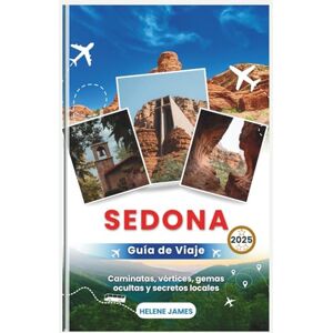James, Helene SEDONA Guía de viaje 2025: Caminatas, vórtices, gemas ocultas y secretos locales (Una guía completa para aventureros, buscadores espirituales y excursionistas) James, Helene SEDONA Guía de viaje 2025: Caminatas, vórtices, gemas ocultas y secretos locales (Una guía completa para aventureros, buscadores espirituales y excursionistas)
