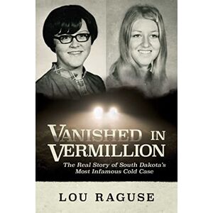 Raguse, Lou Vanished in Vermillion: The Real Story of South Dakota’s Most Infamous Cold Case Raguse, Lou Vanished in Vermillion: The Real Story of South Dakota’s Most Infamous Cold Case