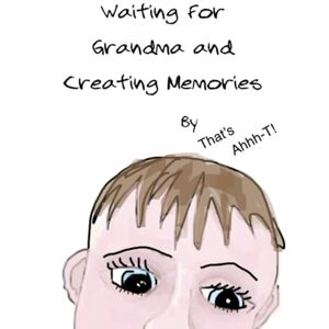 That's Write Waiting For Grandma and Creating Memories: That's Ahhh-T! Grandma children book Grandma Kids Book Grandma Coming To Stay Book 8 x 8 inch ... Creating Memories with Grandma Journal Book That's Write Waiting For Grandma and Creating Memories: That's Ahhh-T! Grandma children book Grandma Kids Book Grandma Coming To Stay Book 8 x 8 inch ... Creating Memories with Grandma Journal Book
