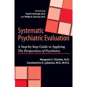 Chisolm, Margaret S. S. Systematic Psychiatric Evaluation: A Step-by-Step Guide to Applying The Perspectives of Psychiatry Chisolm, Margaret S. S. Systematic Psychiatric Evaluation: A Step-by-Step Guide to Applying The Perspectives of Psychiatry