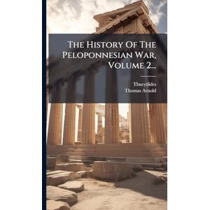 Arnold, Thomas The History Of The Peloponnesian War, Volume 2... Arnold, Thomas The History Of The Peloponnesian War, Volume 2...