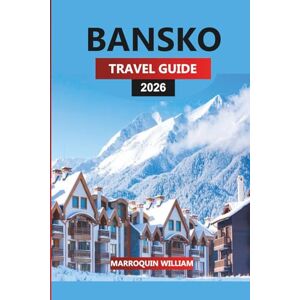 WILLIAM, MARROQUIN BANSKO TRAVEL GUIDE 2026: Ski Resorts, Hiking Trails, Pirin Mountains Adventures, Local Food, Nightlife, and Travel Tips for Bulgaria’s Winter & Summer Destination WILLIAM, MARROQUIN BANSKO TRAVEL GUIDE 2026: Ski Resorts, Hiking Trails, Pirin Mountains Adventures, Local Food, Nightlife, and Travel Tips for Bulgaria’s Winter & Summer Destination