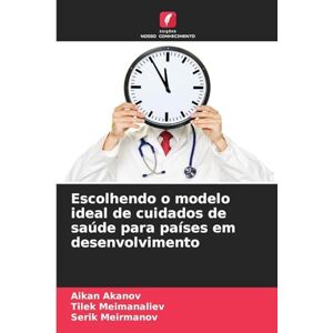Akanov, Aikan Escolhendo o modelo ideal de cuidados de saúde para países em desenvolvimento Akanov, Aikan Escolhendo o modelo ideal de cuidados de saúde para países em desenvolvimento