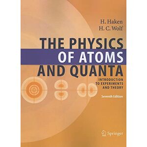 Haken, Hermann The Physics of Atoms and Quanta: Introduction to Experiments and Theory (Advanced Texts in Physics) Haken, Hermann The Physics of Atoms and Quanta: Introduction to Experiments and Theory (Advanced Texts in Physics)