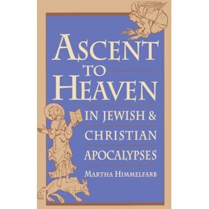 Himmelfarb, Martha Ascent to Heaven in Jewish and Christian Apocalypses Himmelfarb, Martha Ascent to Heaven in Jewish and Christian Apocalypses