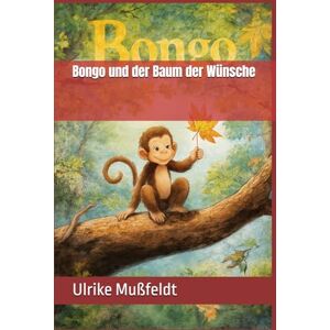 Mußfeldt, Ulrike Bongo und der Baum der Wünsche Mußfeldt, Ulrike Bongo und der Baum der Wünsche