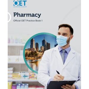Cambridge Boxhill Language Assessment (OET) OET Pharmacy: Official OET Practice Book 1: For tests from 31 August 2019 Cambridge Boxhill Language Assessment (OET) OET Pharmacy: Official OET Practice Book 1: For tests from 31 August 2019