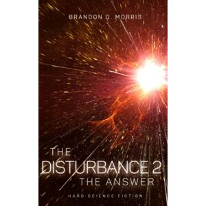 Morris, Brandon Q. The Disturbance 2: The Answer: Hard Science Fiction Morris, Brandon Q. The Disturbance 2: The Answer: Hard Science Fiction