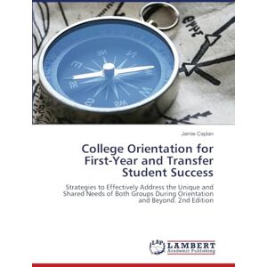 Caplan, Jamie College Orientation for First-Year and Transfer Student Success: Strategies to Effectively Address the Unique and Shared Needs of Both Groups During Orientation and Beyond. 2nd Edition Caplan, Jamie College Orientation for First-Year and Transfer Student Success: Strategies to Effectively Address the Unique and Shared Needs of Both Groups During Orientation and Beyond. 2nd Edition