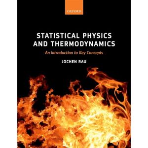 Rau, Jochen Statistical Physics and Thermodynamics: An Introduction to Key Concepts Rau, Jochen Statistical Physics and Thermodynamics: An Introduction to Key Concepts