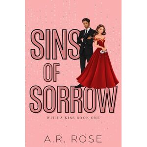 Rose, A.R. Sins of Sorrow: Alternate Cover (With a Kiss) Rose, A.R. Sins of Sorrow: Alternate Cover (With a Kiss)