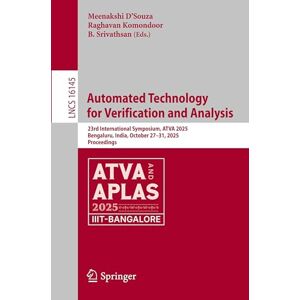 Automated Technology for Verification and Analysis: 23rd International Symposium, ATVA 2025, Bengaluru, India, October 27–31, 2025, Proceedings (Lecture Notes in Computer Science, 16145) Automated Technology for Verification and Analysis: 23rd International Symposium, ATVA 2025, Bengaluru, India, October 27–31, 2025, Proceedings (Lecture Notes in Computer Science, 16145)