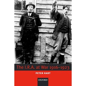 Peter, Hart The I.R.A. at War 1916-1923 Peter, Hart The I.R.A. at War 1916-1923